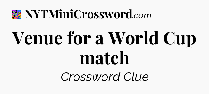 Venue for a World Cup match Crossword Clue