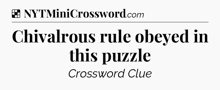 Solution: Chivalrous rule obeyed in this puzzle - NYT Crossword