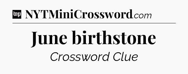 June birthstone Crossword Clue