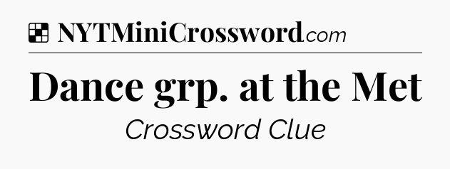 Solution: Dance grp. at the Met - NYT Crossword