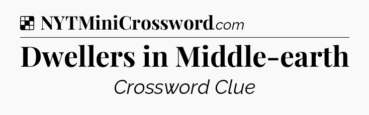 Solution: Dwellers in Middle-earth - NYT Crossword