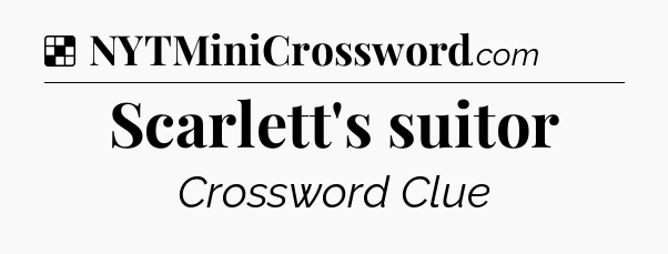 Solution: Scarlett's suitor - NYT Crossword