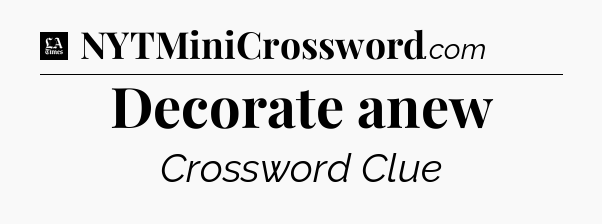 Decorate anew - LA Times Crossword