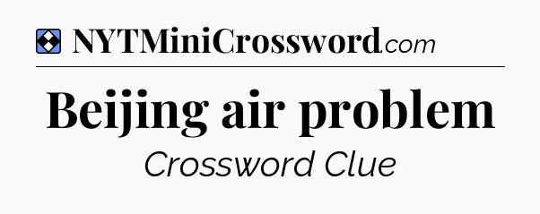 Solution: Beijing air problem - NYT Mini Crossword