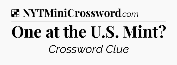 Solution: One at the U.S. Mint - NYT Crossword