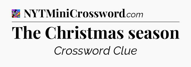The Christmas season Crossword Clue