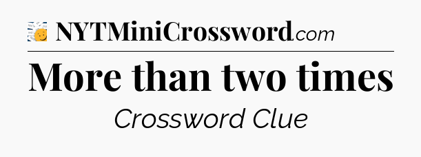 More than two times - 7 Little Words