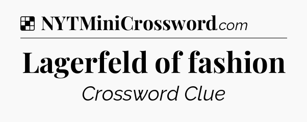 Solution: Lagerfeld of fashion - NYT Crossword