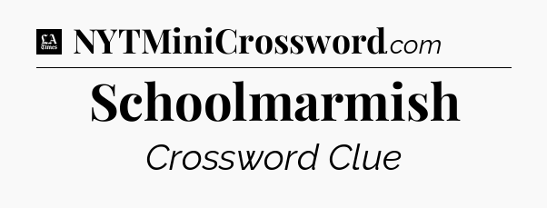 Schoolmarmish - LA Times Crossword