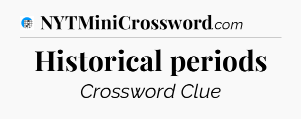 Historical periods Crossword Clue