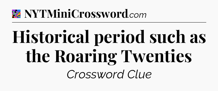 Historical period such as the Roaring Twenties Crossword Clue