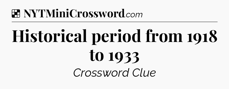 Solution: Historical period from 1918 to 1933 - NYT Crossword