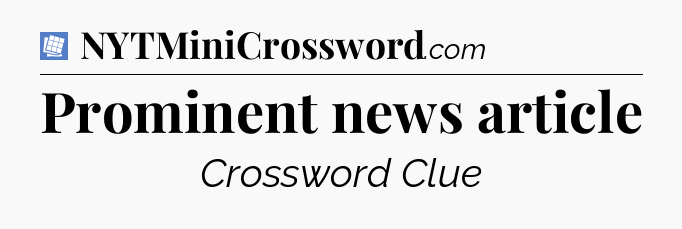 Prominent news article Puzzle Page Crossword Clue