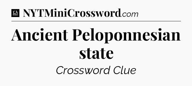 Ancient Peloponnesian state - LA Times Crossword