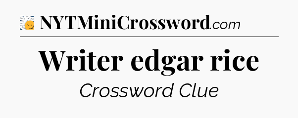 Writer edgar rice - 7 Little Words