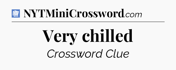 Very chilled Puzzle Page Crossword Clue