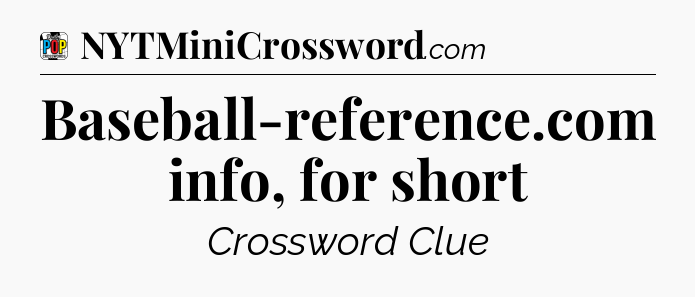 Baseball-reference.com info, for short Crossword Clue