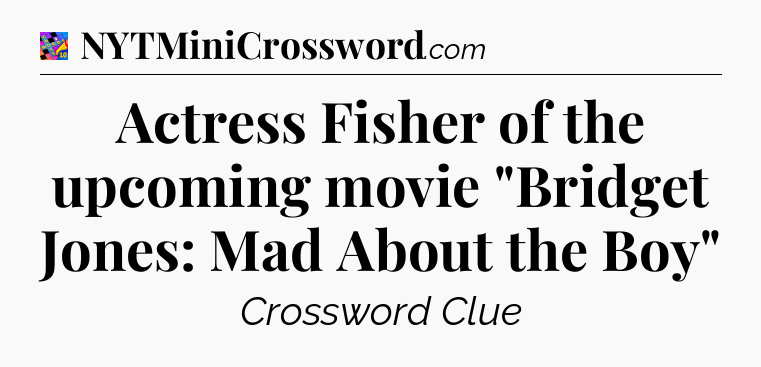 Actress Fisher of the upcoming movie 