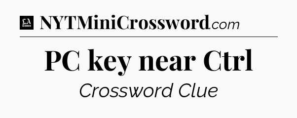 PC key near Ctrl - LA Times Crossword