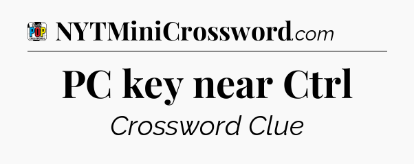 PC key near Ctrl Crossword Clue