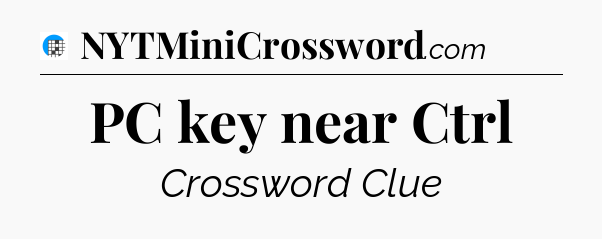 PC key near Ctrl Crossword Clue