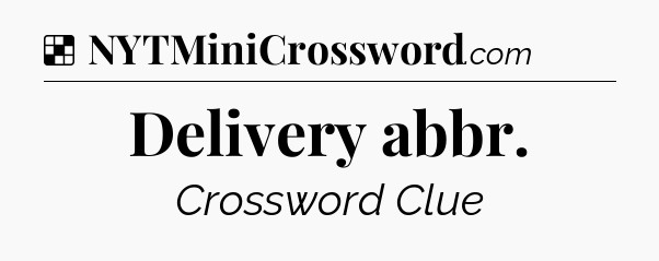 Solution: Delivery abbr - NYT Crossword
