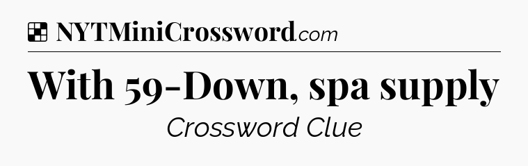Solution: With 59-Down, spa supply - NYT Crossword