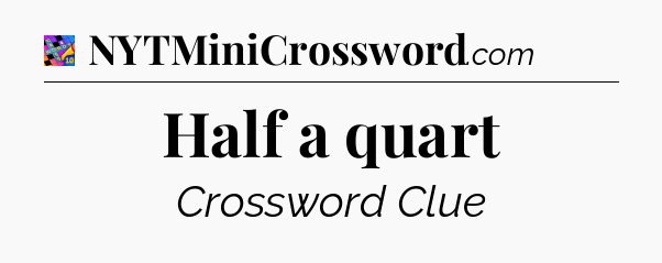 Half a quart Crossword Clue