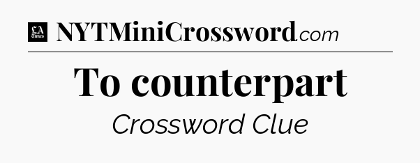 To counterpart - LA Times Crossword