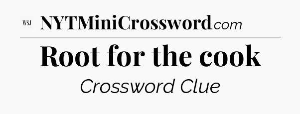 Root for the cook - WSJ Crossword