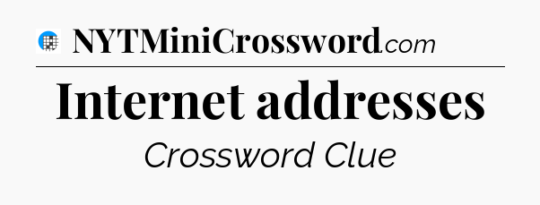 Internet addresses Crossword Clue