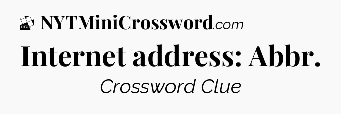 Internet address: Abbr - Daily Themed Classic Crossword