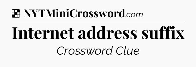 Solution: Internet address suffix - NYT Crossword