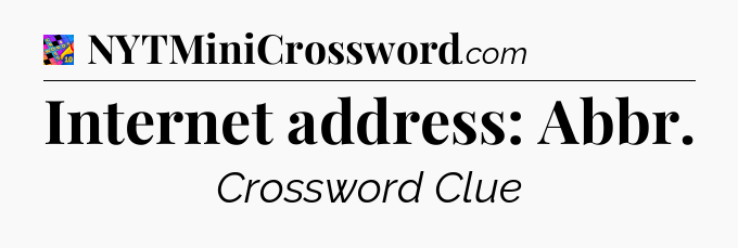 Internet address: Abbr Crossword Clue