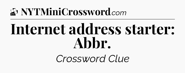 Internet address starter: Abbr - Daily Themed Classic Crossword
