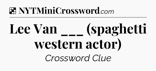 Solution: Lee Van ___ (spaghetti western actor) - NYT Crossword