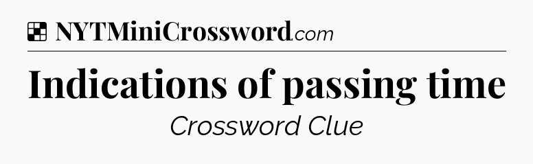 Solution: Indications of passing time - NYT Crossword