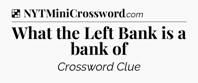 Solution: What the Left Bank is a bank of - NYT Crossword