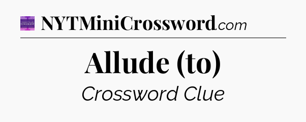 Allude (to) - Thomas Joseph Crossword