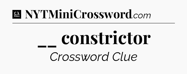 __ constrictor - LA Times Crossword