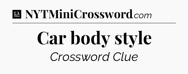 Car body style - LA Times Crossword