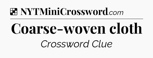 Solution: Coarse-woven cloth - NYT Crossword
