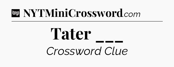 Tater ___ Crossword Clue