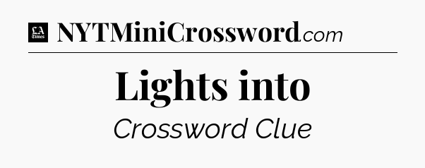Lights into - LA Times Crossword