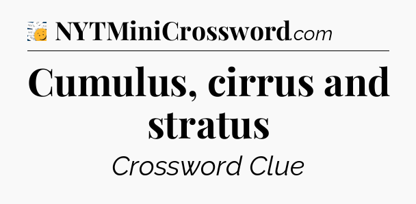 Cumulus, cirrus and stratus - 7 Little Words