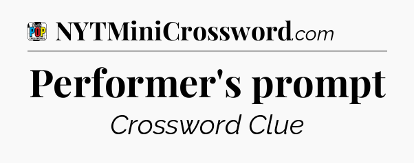 Performer's prompt Crossword Clue