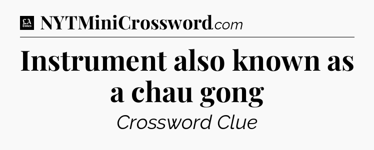 Instrument also known as a chau gong - LA Times Crossword