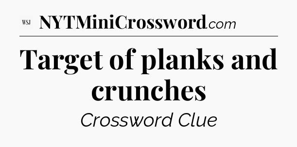 Target of planks and crunches - WSJ Crossword