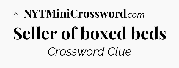 Seller of boxed beds - WSJ Crossword