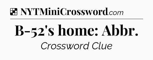 Solution: B-52's home: Abbr - NYT Crossword